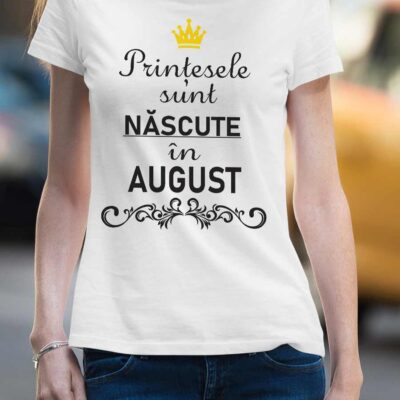 Tricou personalizat - Prințesele sunt născute în August
