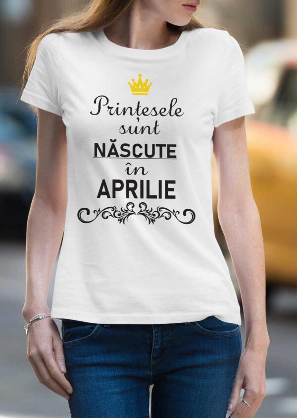 Tricou personalizat - Prințesele sunt născute în Aprilie