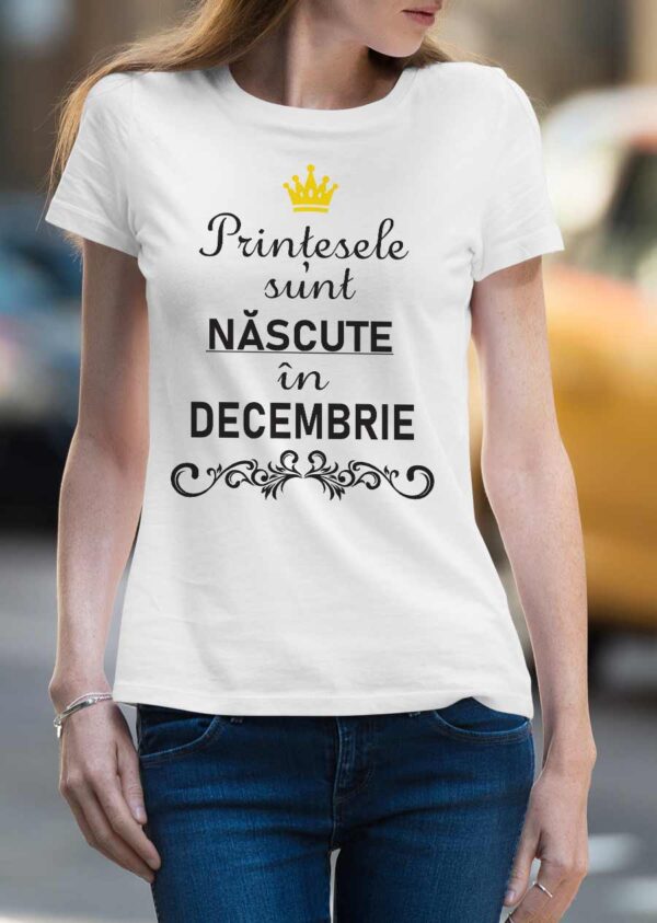 Tricou personalizat - Prințesele sunt născute în Decembrie