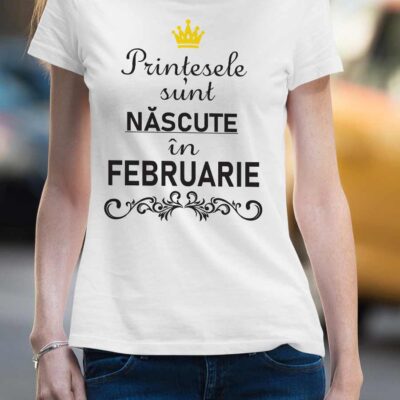 Tricou personalizat - Prințesele sunt născute în Februarie