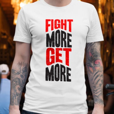 Tricou personalizat ”Fight more get more”